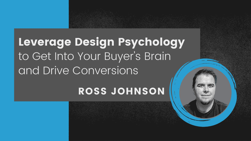 Leverage Design Psychology to Get Into Your Buyers Brain and Drive Conversions