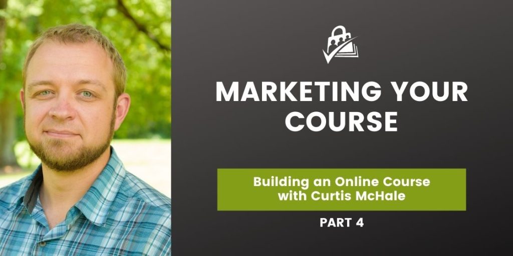 Banner Image for Building an Online Course with Curtis McHale Part 4 Marketing Your Course