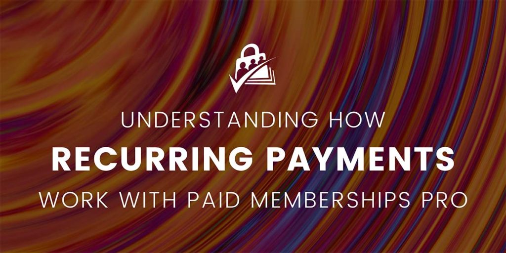 Banner Image for Understanding How Recurring Payments Work With Paid Memberships Pro