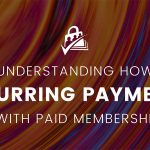 Banner Image for Understanding How Recurring Payments Work With Paid Memberships Pro