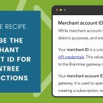 Code Recipe for Changing the Merchant ID for Braintree