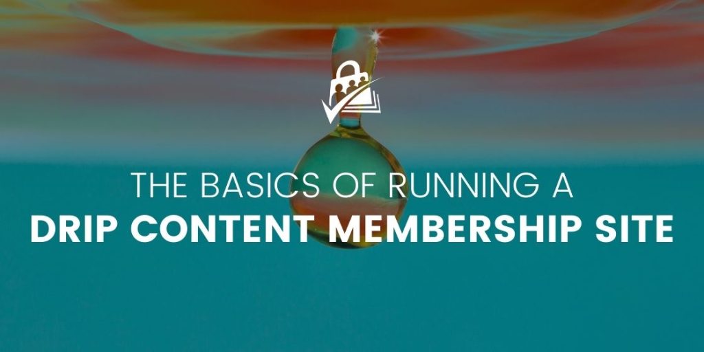 Banner Image for The Basics of Running a Drip Content Membership Site