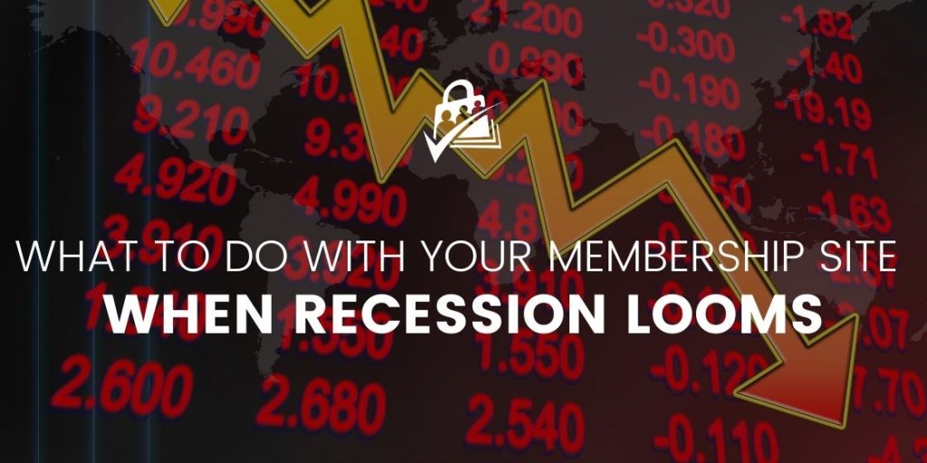 What to do with your Membership Site when Recession Looms