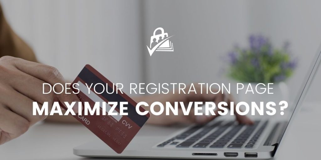 Does Your Registration Page on your Membership Site Maximize Converstions