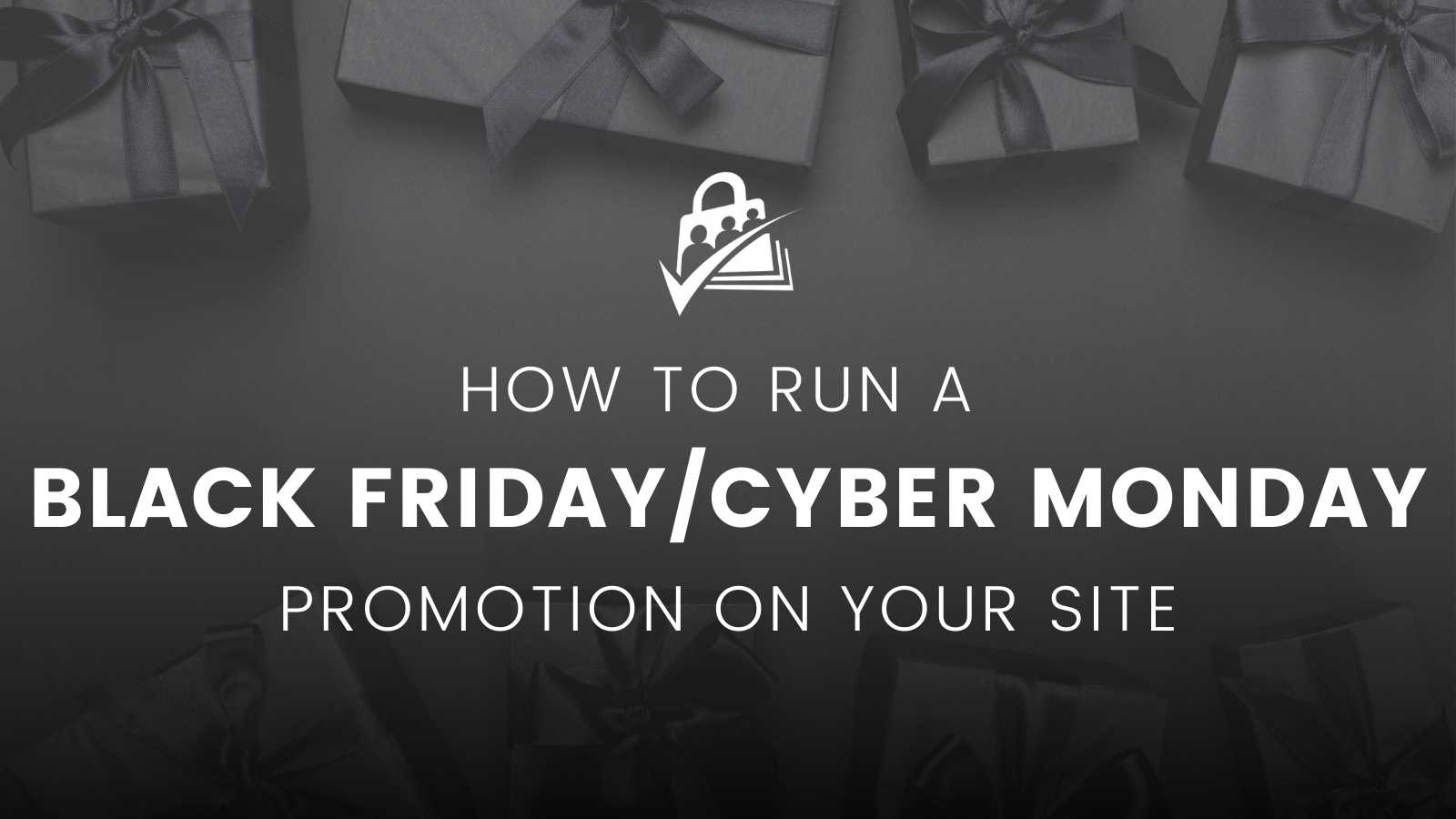 How to Run a Black Friday or Cyber Monday Promotion