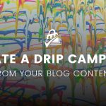 Banner Image for Create a Drip Campaign from Your Old Blog Content