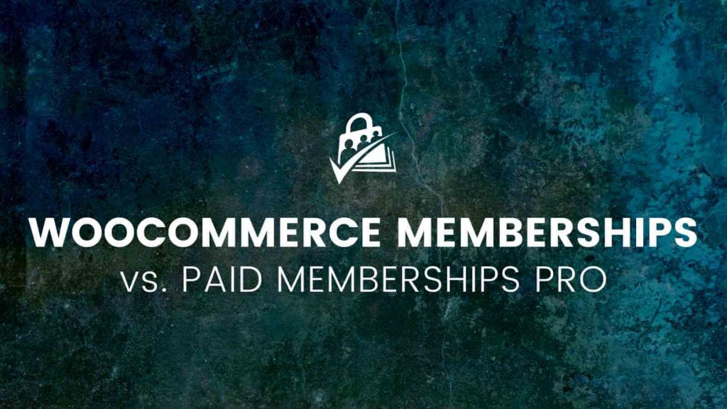 WooCommerce Memberships vs. Paid Memberships Pro