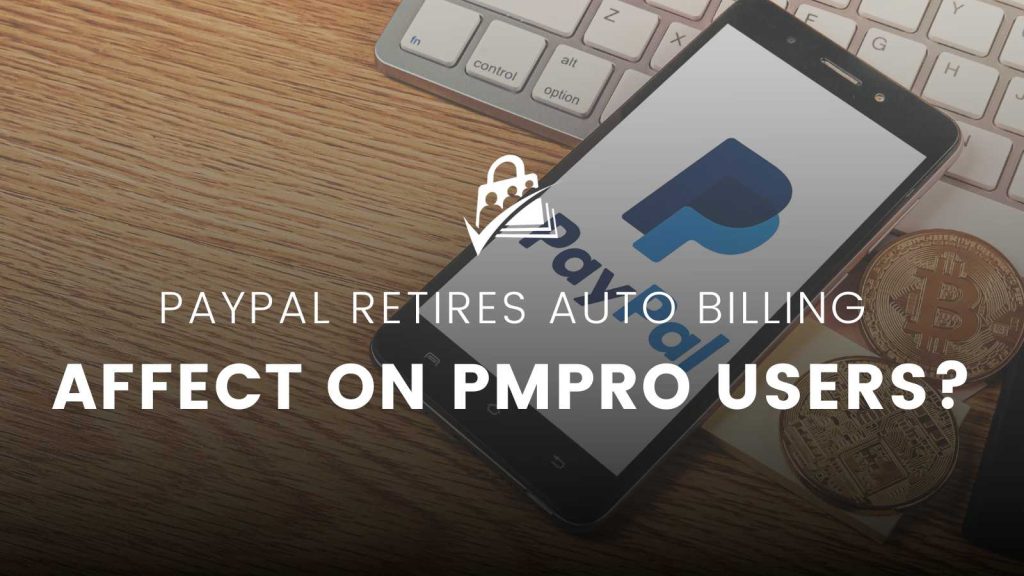 PayPal Retires Auto Billing and the Affects it May Have on PMPro Users Banner Image