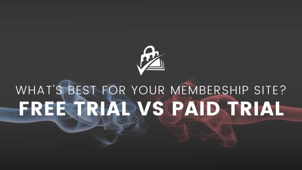 Banner for What is best for your membership site? Free trial Vs Paid trial