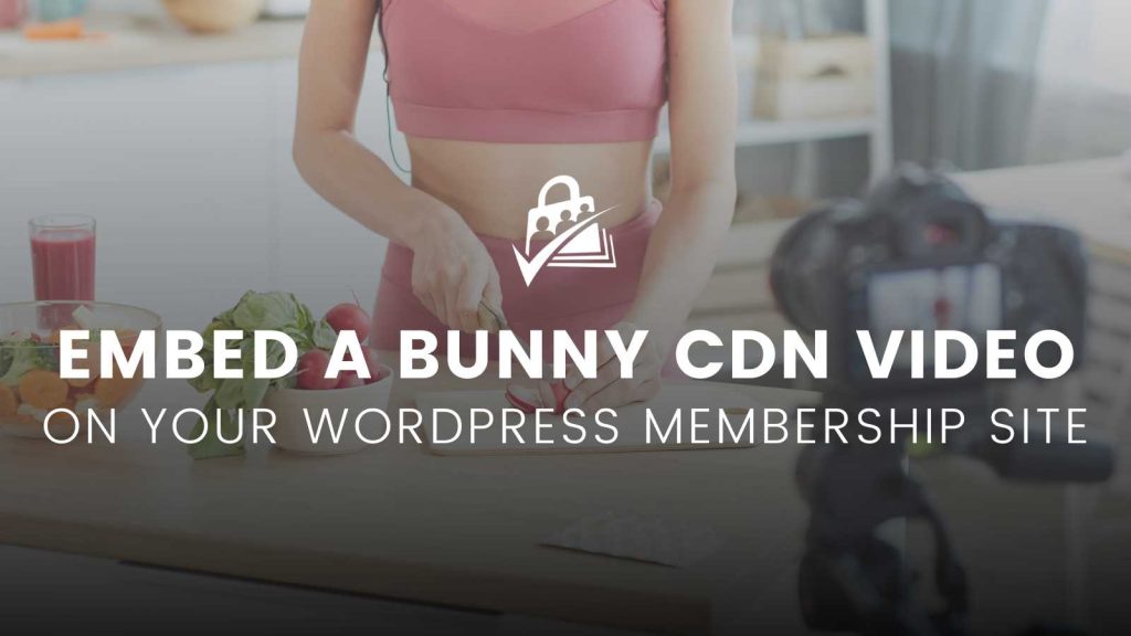 A graphic of a video content creator with the title Embed a Bunny CDN Video on Your WordPress Membership Site