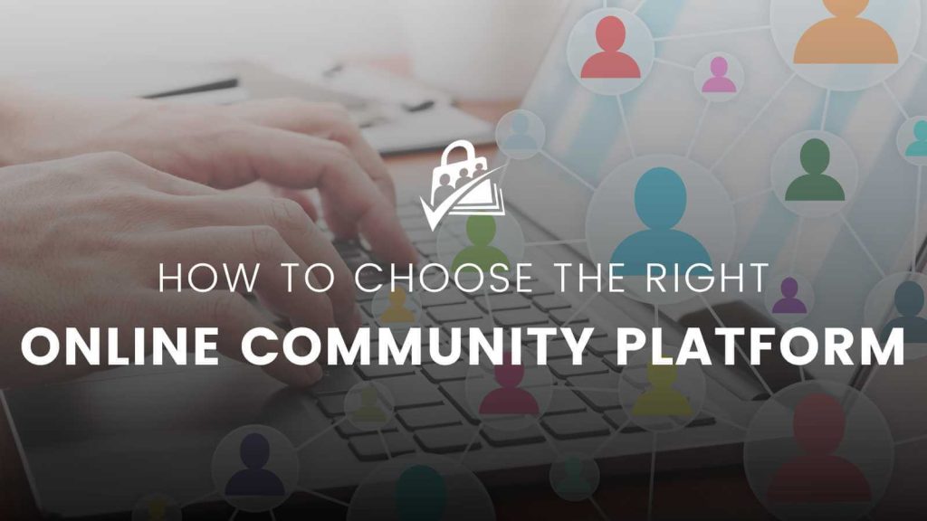 How to Choose the Right Online Community Platform for Your Business