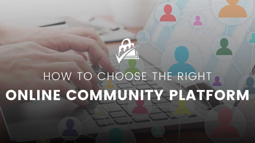 Choose the Right Online Community Platform for Your Business