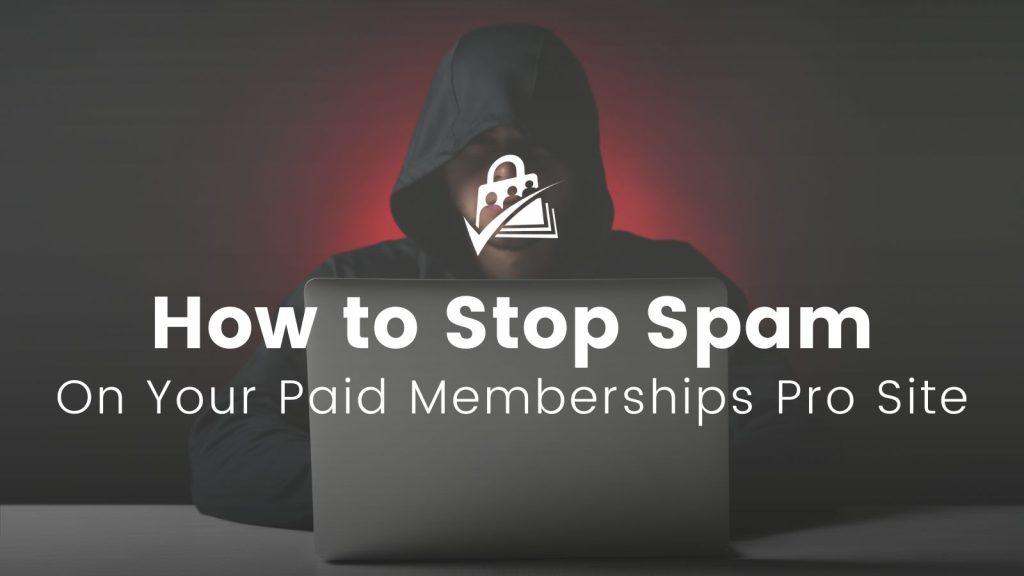 Banner Image for How to Stop Spam on Your Paid Memberships Pro Membership Site Post