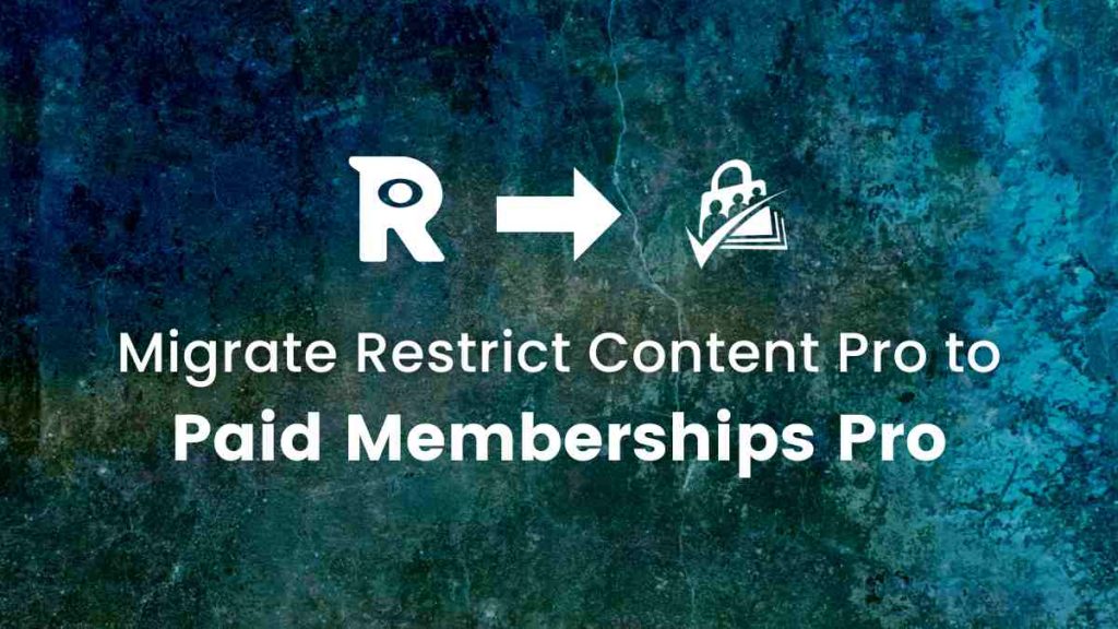 Banner Image for Migrating from Restrict Content Pro to Paid Memberships Pro