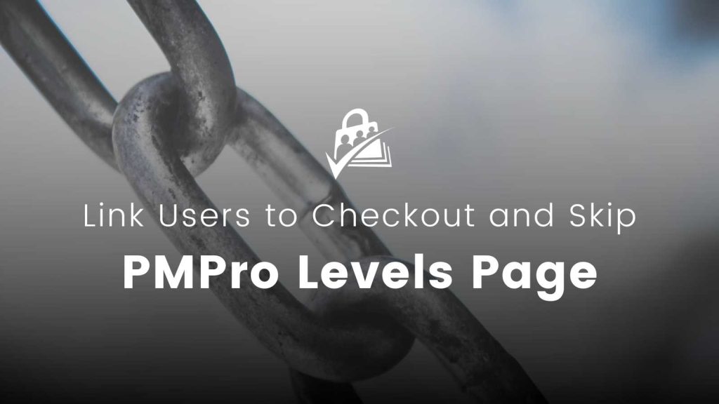 Banner image for Link Users to Checkout and Skip Paid Memberships Pro Levels Page