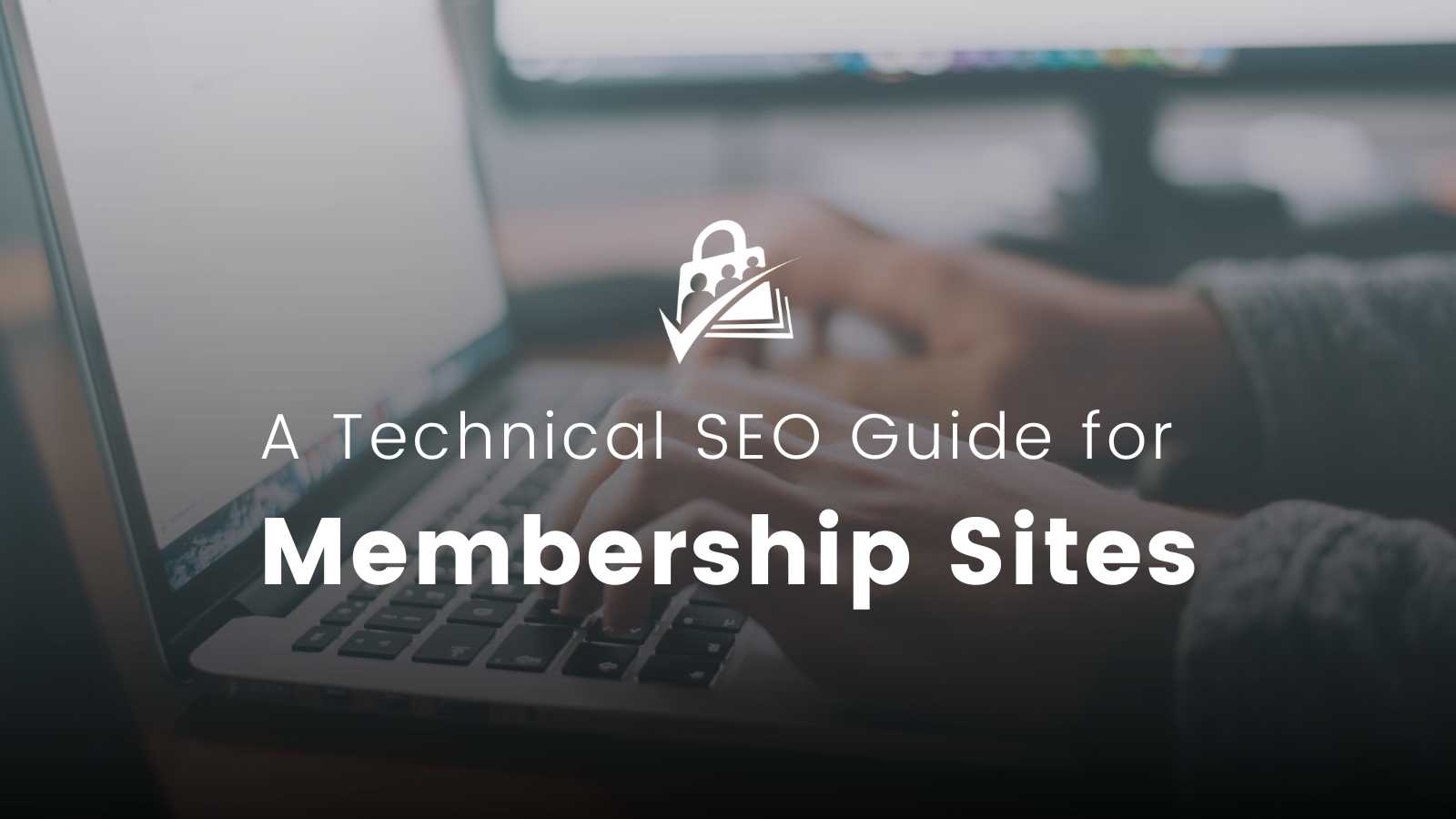 View of Technical Search Engine Optimization (SEO) for Membership Sites