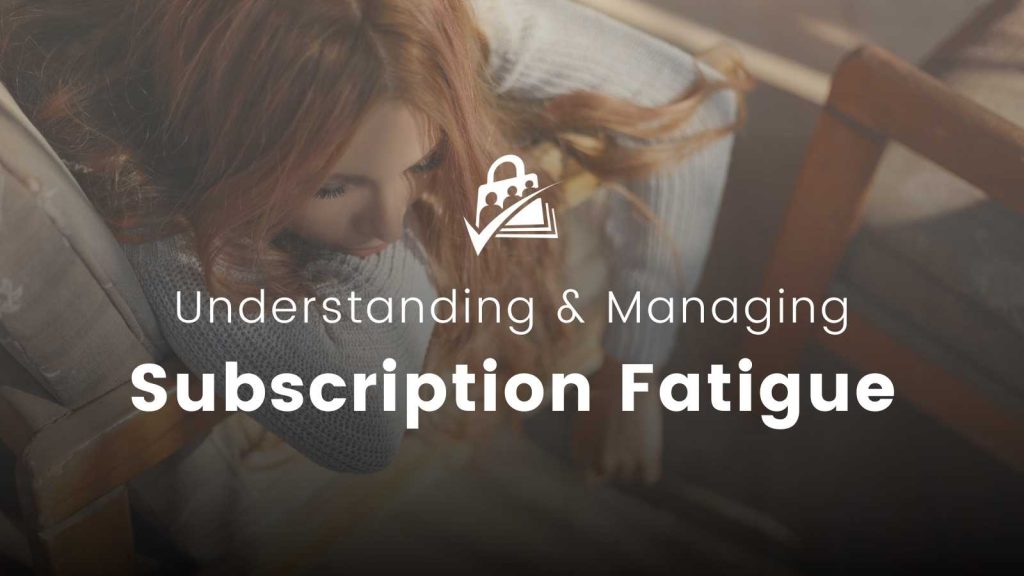Banner image for Understanding & Managing Subscription Fatigue