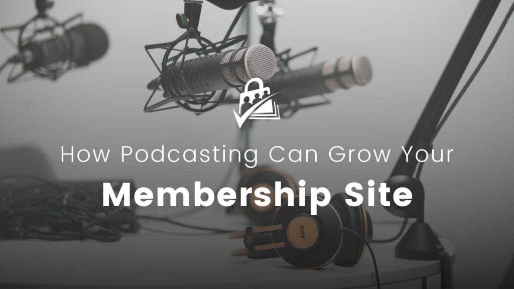 Banner image for How Podcasting Can Grow Your Membership Site