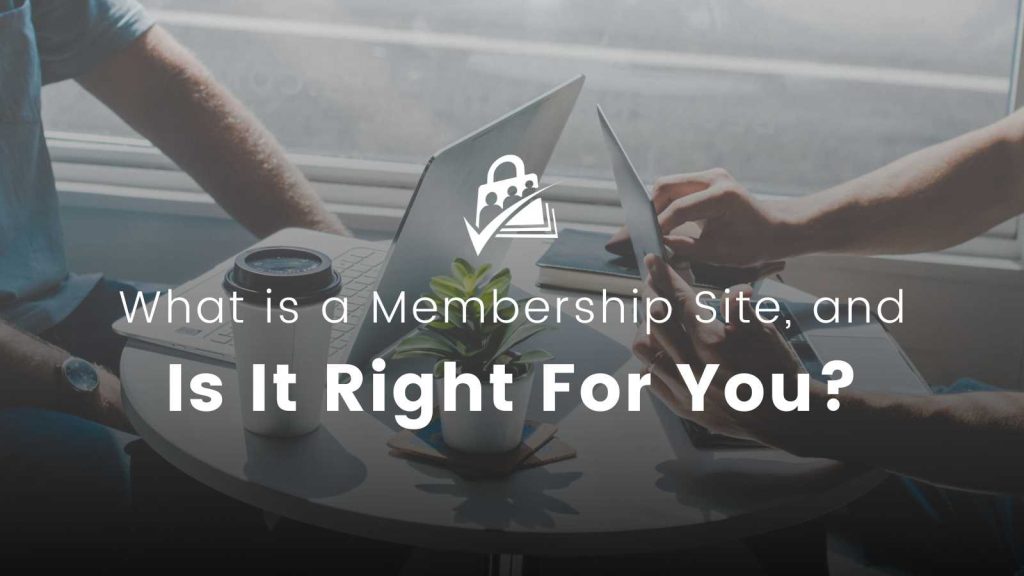 Banner image for What is a Membership Site, and Is It Right For You?