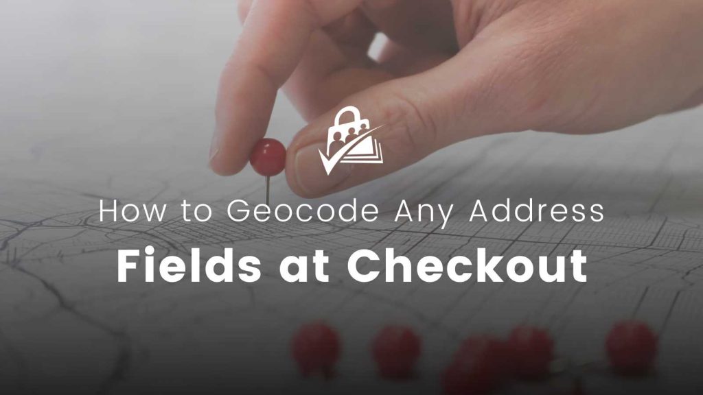 Banner image for How to Geocode Any Address Fields During Checkout