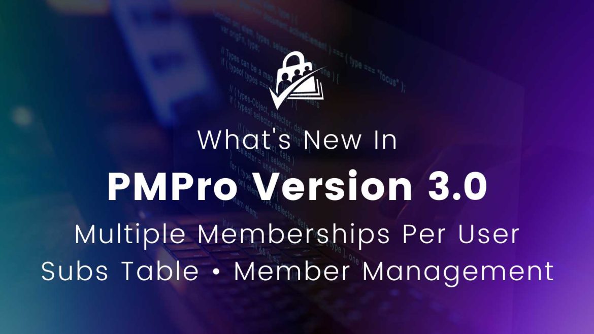 PMPro v3.0: Multiple Memberships, Subs Table, CRM, New Blocks