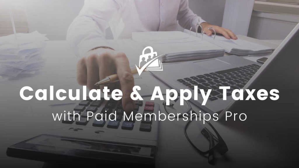 Banner Images for Methods to Calculate and Apply Taxes with Paid Memberships Pro