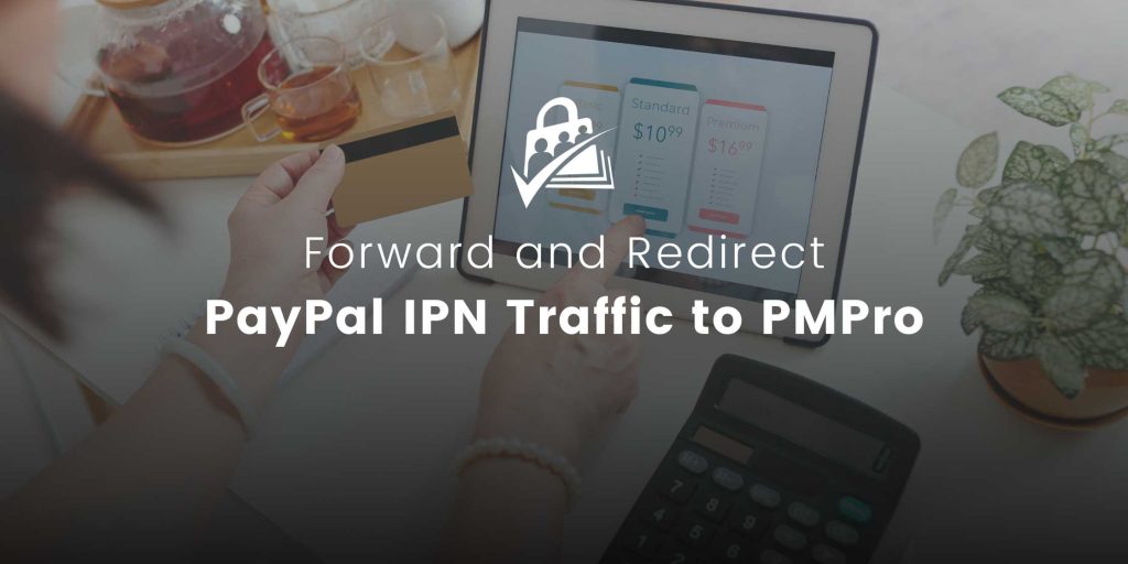 Featured image for post on forwarding/redirecting PayPal IPN traffic to PMPro