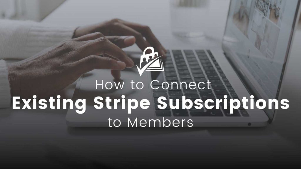Featured image for post on how to connect existing Stripe subscriptions to members
