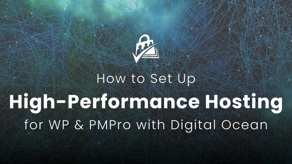 Featured Image for How to Set Up High-Performance Hosting for WordPress and Paid Memberships Pro with Digital Ocean blog post
