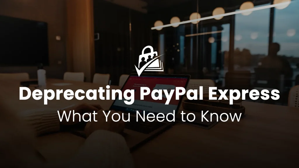 Banner for Deprecating PayPal Express What You Need to Know