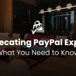 Banner for Deprecating PayPal Express What You Need to Know