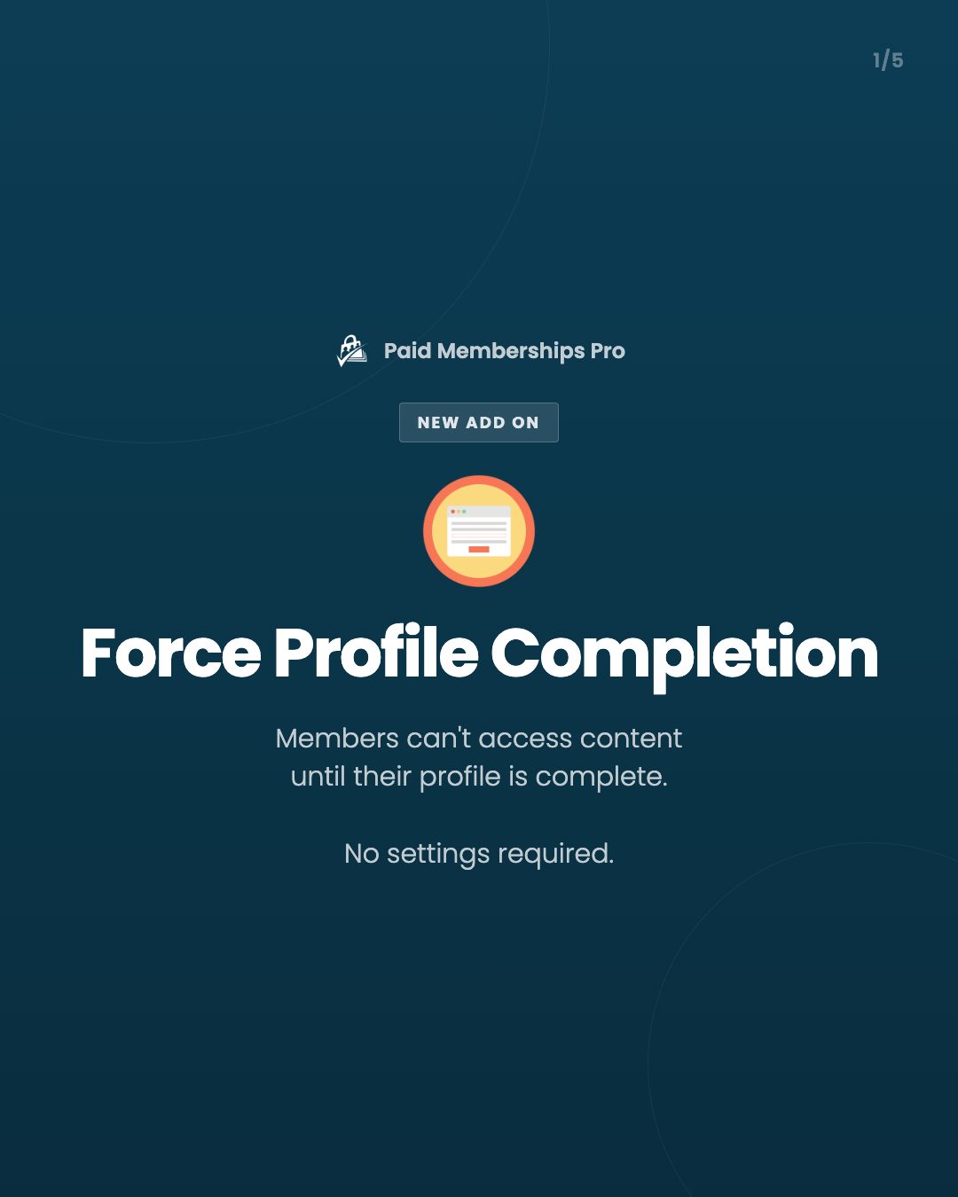 Your members can't access content until their profile is complete. The PMPro Force Profile Completion Add On redirects...