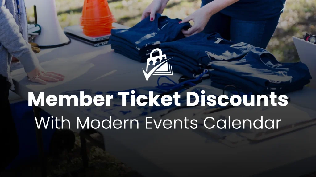 Banner image for the Member Ticket Discounts with Modern Events Calendar blog post — bold white headline over a photo of event volunteers folding shirts at a registration table