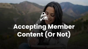 How to Accept Member-Submitted Content on Your Membership Site (And Whether You Should)