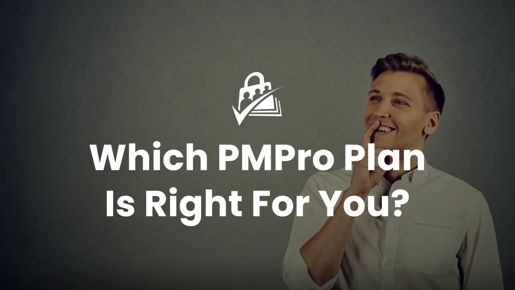 Which PMPro Plan is Right for You