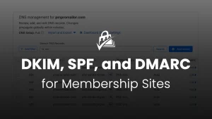DKIM, SPF, and DMARC for Membership Sites: A Practical Guide to Email Deliverability