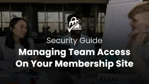 Managing Team Access to Your WordPress Membership Site