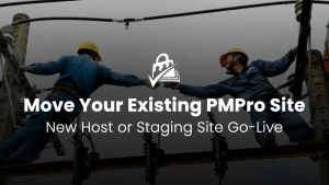 How to Migrate Your Existing PMPro Site to a New Host or Take a Staging Site Live