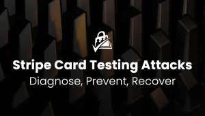 Stripe Card Testing Attacks: How to Diagnose, Prevent, and Recover