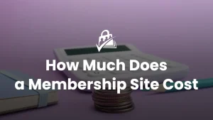 How Much Does It Cost To Run a Membership Site?