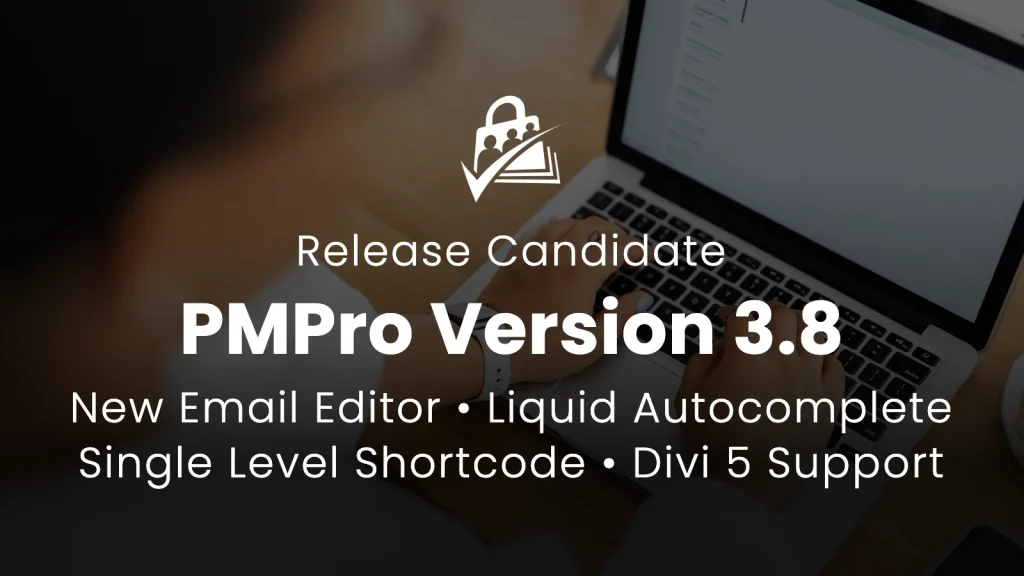Banner for the Paid Memberships Pro v3.8 Release Candidate — person at a laptop with the title 'PMPro Version 3.8' and the features New Email Editor, Liquid Autocomplete, Single Level Shortcode, and Divi 5 Support overlaid