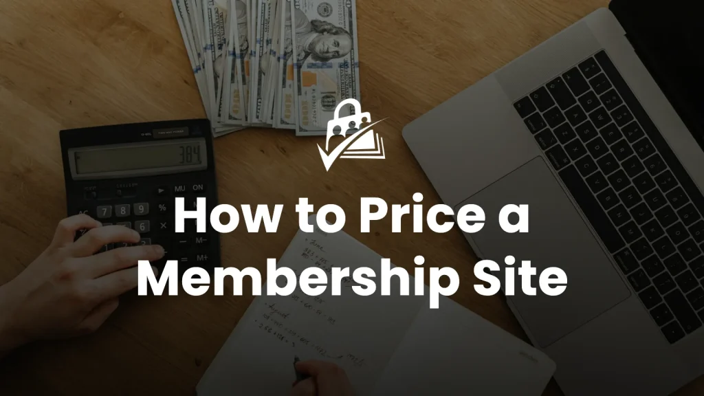 Hands using a calculator next to cash, a notebook, and a laptop, with the text 'How to Price a Membership Site'
