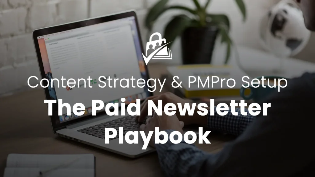 Banner reading 'Content Strategy & PMPro Setup, The Paid Newsletter Playbook' over a photo of someone typing on a laptop at a desk