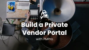 How to Build a Private Vendor Portal or Gated Catalog with Paid Memberships Pro