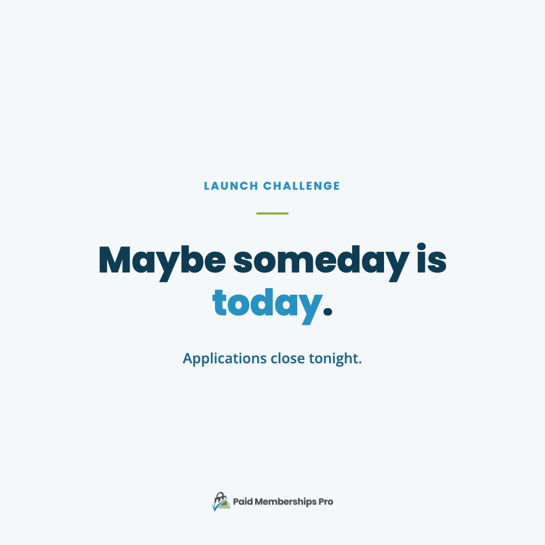 Maybe someday is today. Today's the last day to apply for the Launch Challenge: five days with Kim and Sam that end with...