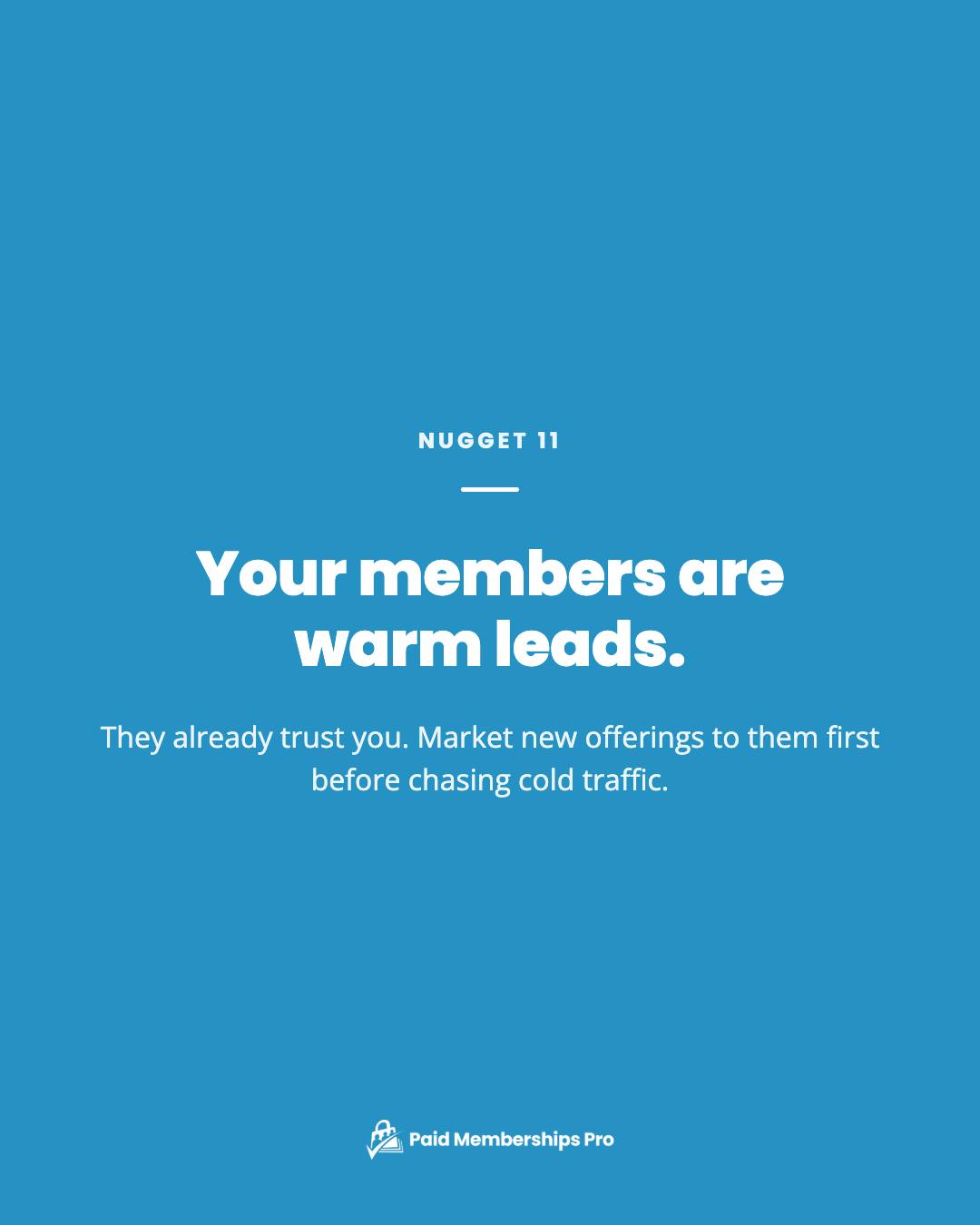 Your members are warm leads. Your existing members are already on board, which makes them prime candidates for your other...