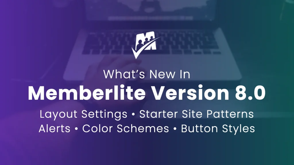 What's New in Memberlite Version 8.0: Layout Settings, Starter Site Patterns, Alerts, Color Schemes, and Button Styles
