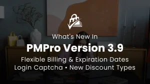 PMPro v3.9 Release: Flexible Billing and Expiration Dates, New Discount Types, Login Captcha