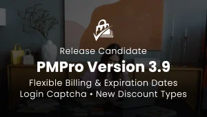 Paid Memberships Pro v3.9 Release Candidate: Ready for Developer-Supported Production Sites
